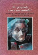 W OJCZYŹNIE SERCE ME ZOSTAŁO W DWUSETNĄ ROCZNICĘ URODZIN Adama MICKIEWICZA