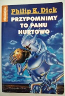 Przypomnimy to panu hurtowo Philip K. Dick