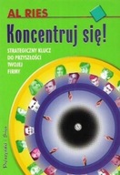 KONCENTRUJ się! STRATEGICZNY KLUCZ do PRZYSZŁOŚCI TWOJEJ FIRMY Al RIES