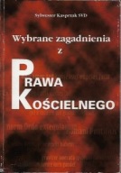 WYBRANE ZAGADNIENIA z PRAWA KOŚCIELNEGO Sylwester KASPRZAK SVD