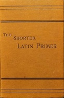 The shorter latin primer - Benjamin Hall Kennedy