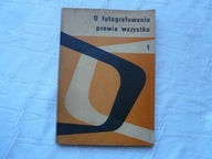 FOTOGRAFIA O FOTOGRAFOWANIU PRAWIE WSZYSTKO