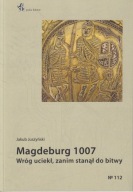 Magdeburg 1007. Wróg uciekł, zanim stanął do bitwy ; jak nowa