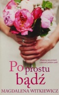 Po prostu bądź Magdalena Witkiewicz