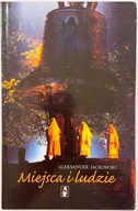 Miejsca i ludzie - Aleksander Jackowski