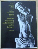 DREWNO W POLSKIEJ ARCHITEKTURZE I RZEŹBIE LUDOWEJ -album -wyd.1981 rok