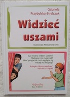 Widzieć uszami Gabriela Przybylska - Strelczuk