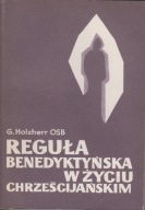 Reguła benedyktyńska w życiu chrześcijańskim. Komentarz do Reguły Benedykta