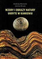 Wzory i obrazy natury ukryte w kamieniu Andrzej Manecki, Janina Wrzak