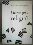 Gdzie jest religia? Marcin Zwierżdżyński