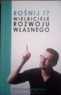 Rośnij ! ? Wielbiciele rozwoju własnego