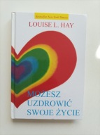 Możesz uzdrowić swoje życie Louise L Hay