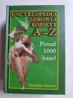 ENCYKLOPEDIA ZDROWIA KOBIETY A-Z PONAD 1000 HASEŁ CHRISTINE AMMER