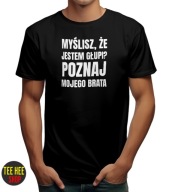 KOSZULKA MYŚLISZ ŻE JESTEM GŁUPI? POZNAJ MOJEGO BRATA ŚMIESZNA CZARNA S