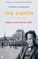 The Eighth: Mahler and the World in 1910 Stephen Johnson