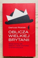 Dariusz Rosiak Oblicza Wielkiej Brytanii