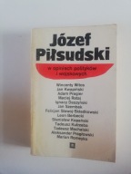Józef Piłsudski w opiniach polityków i wojskowych