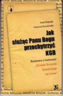Jak służąc Panu Bogu przechytrzyć KGB Katarzyna Korzeniewska, P Wołowski
