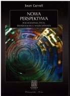 NOWA PERSPEKTYWA Pochodzenia życia, świadomości i wszechświata Sean Carroll