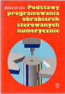 Podstawy programowania obrabiarek sterowanych numerycznie. Bronisław Stach