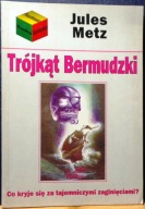 Trójkąt BERMUDZKI (Co kryje się za tajemniczymi zaginięciami?), Jules METZ