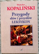 PRZYGODY SŁÓW I PRZYSŁÓW. LEKSYKON - Władysław Kopaliński