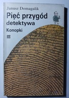 PIĘĆ PRZYGÓD DETEKTYWA KONOPKI Janusz Domagalik