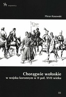 Chorągwie wołoskie w wojsku koronnym w II poł. XVII wieku Miron Kosowski