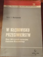 W kłębowisku przeciwieństw MACIEJEWSKI Jerzy Z Obraz idei w prozie