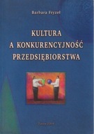 KULTURA a KONKURENCYJNOŚĆ PRZEDSIĘBIORSTWA Barbara FRYZEŁ