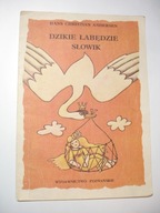 Dzikie łabędzie. Słowik. Hans Christian Andersen