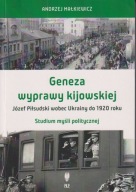 Geneza wyprawy kijowskiej Józef Piłsudski wobec Ukrainy do 1920 ; jak nowa