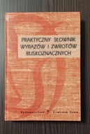 PRAKTYCZNY SŁOWNIK WYRAZÓW I ZWROTÓW BLISKOZNACZNYCH Praca zbiorowa
