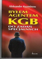 BYŁEM AGENTEM KGB DO ZADAŃ SPECJALNYCH A.KUZMINOW.