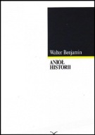 ANIOŁ HISTORII. ESEJE, SZKICE, FRAGMENTY. Walter Benjamin