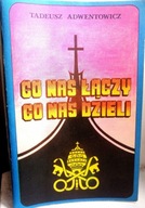 CO NAS ŁĄCZY CO NAS DZIELI TADEUSZ ADWENTOWICZ