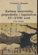 Kultura materialna, gospodarka i kapitalizm XV-XVIII wiek t. 3 Czas świata