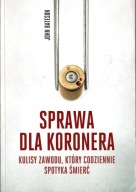 Sprawa dla koronera. Kulisy zawodu, który codziennie spotyka śmierć John