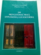 Jak przygotować pracę dyplomową lub doktorską Gianfranco Gambarelli Z Łucki