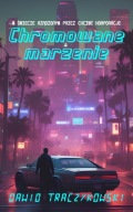 Chromowane marzenie Dawid Traczykowski cyberpunk