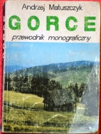 GORCE – PRZEWODNIK MONOGRAFICZNY Andrzej Matuszczyk