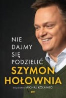 Nie dajmy się podzielić Michał Kolanko, Szymon Hołownia biografia ksiazka