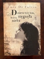 Dziewczyna, która sięgnęła nieba Di Fulvio Luca