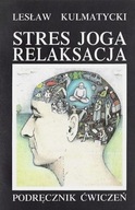 Stres Joga Relaksacja Podręcznik ćwiczeń Lesław Kulmatycki UNIKAT