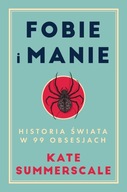 Fobie i manie. Historia świata w 99 obsesjach Kate Summerscale