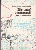 Zbiór zadań z matematyki dla kl.I i II szkół średnich Norbert Dróbka