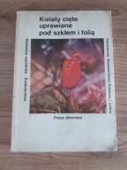 KWIATY CIĘTE UPRAWIANE POD SZKŁEM I FOLIĄ