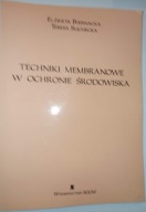 TECHNIKI MEMBRANOWE W OCHRONIE ŚRODOWISKA Elżbieta Bernacka Teresa Suchecka