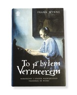 Frank Wynne - To ja byłem Vermeerem