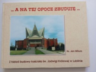 Kościół św. Jadwigi Królowej w Lublinie A na tej opoce Ks. Jan Mitura